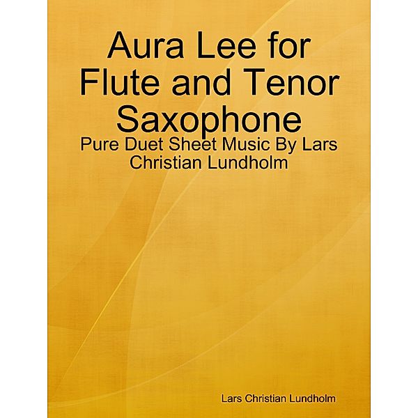 Aura Lee for Flute and Tenor Saxophone - Pure Duet Sheet Music By Lars Christian Lundholm, Lars Christian Lundholm