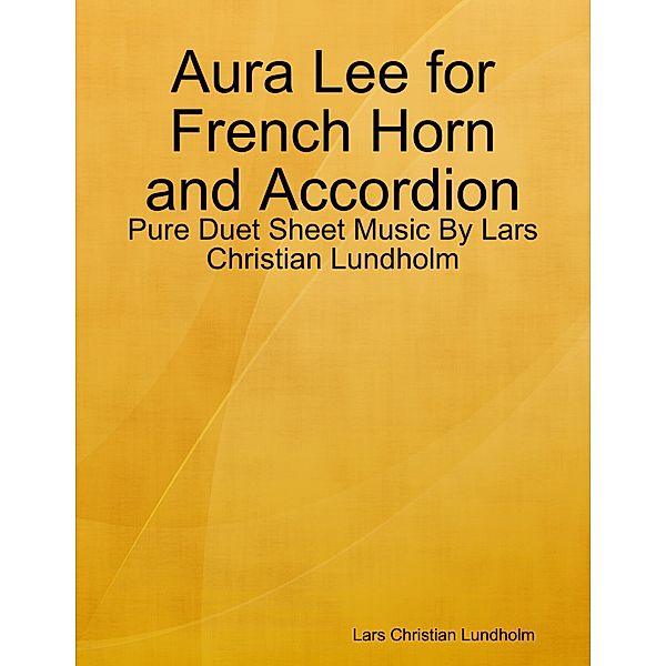 Aura Lee for French Horn and Accordion - Pure Duet Sheet Music By Lars Christian Lundholm, Lars Christian Lundholm