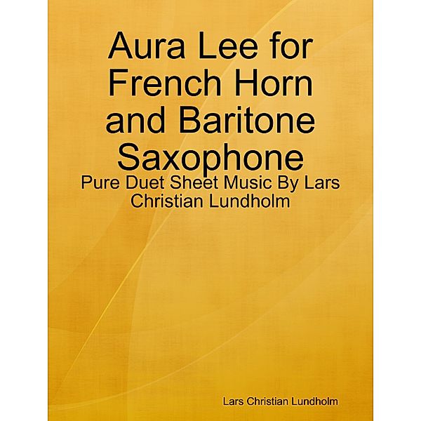 Aura Lee for French Horn and Baritone Saxophone - Pure Duet Sheet Music By Lars Christian Lundholm, Lars Christian Lundholm