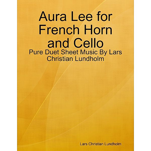 Aura Lee for French Horn and Cello - Pure Duet Sheet Music By Lars Christian Lundholm, Lars Christian Lundholm