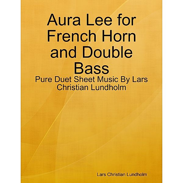 Aura Lee for French Horn and Double Bass - Pure Duet Sheet Music By Lars Christian Lundholm, Lars Christian Lundholm
