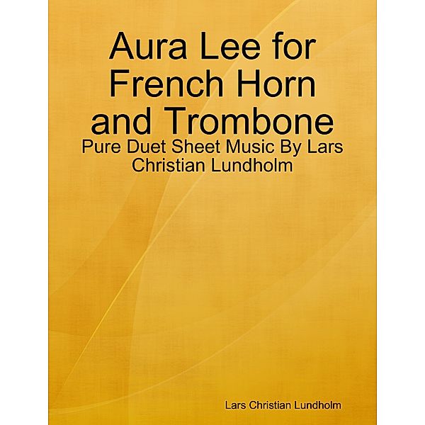 Aura Lee for French Horn and Trombone - Pure Duet Sheet Music By Lars Christian Lundholm, Lars Christian Lundholm