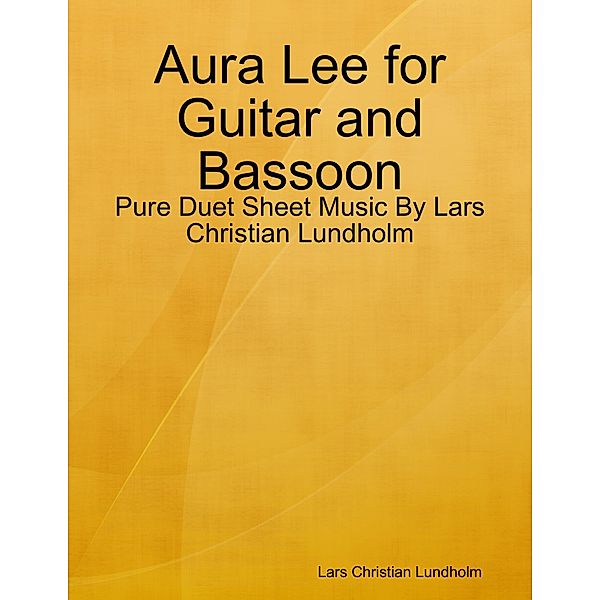 Aura Lee for Guitar and Bassoon - Pure Duet Sheet Music By Lars Christian Lundholm, Lars Christian Lundholm