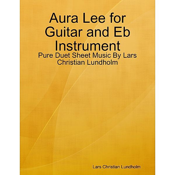 Aura Lee for Guitar and Eb Instrument - Pure Duet Sheet Music By Lars Christian Lundholm, Lars Christian Lundholm