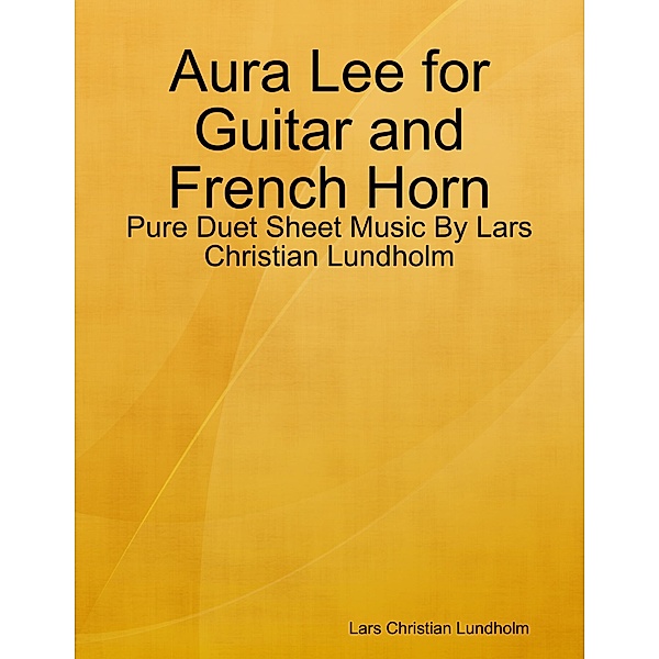 Aura Lee for Guitar and French Horn - Pure Duet Sheet Music By Lars Christian Lundholm, Lars Christian Lundholm