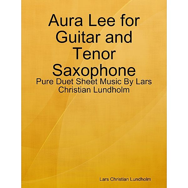 Aura Lee for Guitar and Tenor Saxophone - Pure Duet Sheet Music By Lars Christian Lundholm, Lars Christian Lundholm