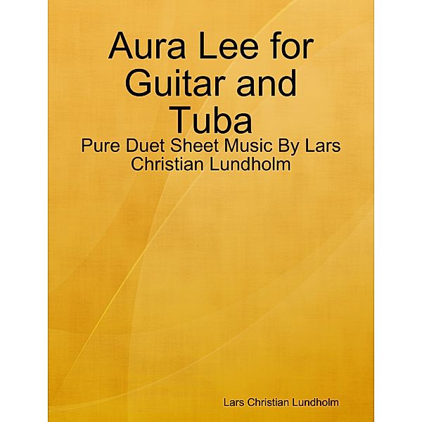 Aura Lee for Guitar and Tuba - Pure Duet Sheet Music By Lars Christian Lundholm, Lars Christian Lundholm