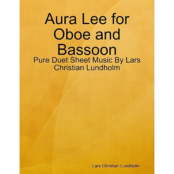 Aura Lee for Oboe and Bassoon - Pure Duet Sheet Music By Lars Christian Lundholm, Lars Christian Lundholm