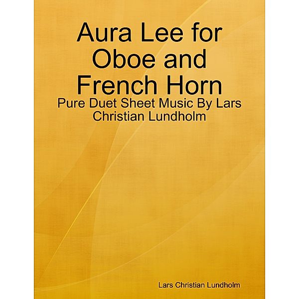 Aura Lee for Oboe and French Horn - Pure Duet Sheet Music By Lars Christian Lundholm, Lars Christian Lundholm