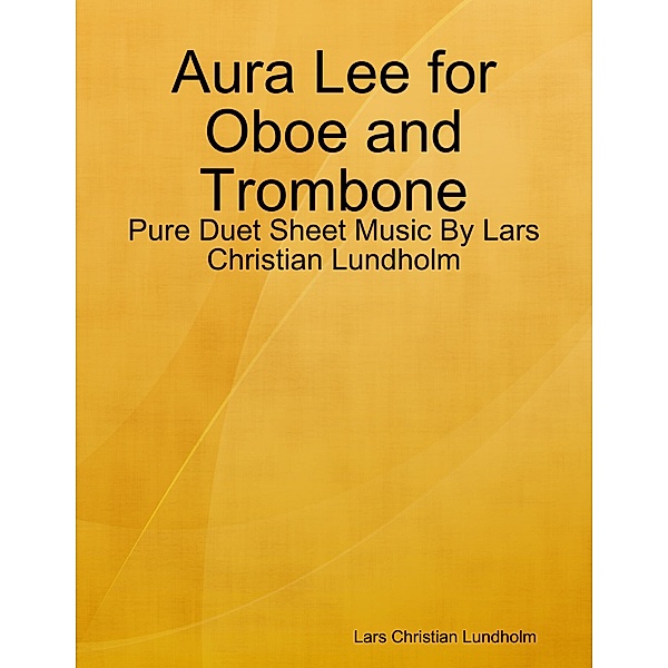 Aura Lee for Oboe and Trombone - Pure Duet Sheet Music By Lars Christian Lundholm, Lars Christian Lundholm