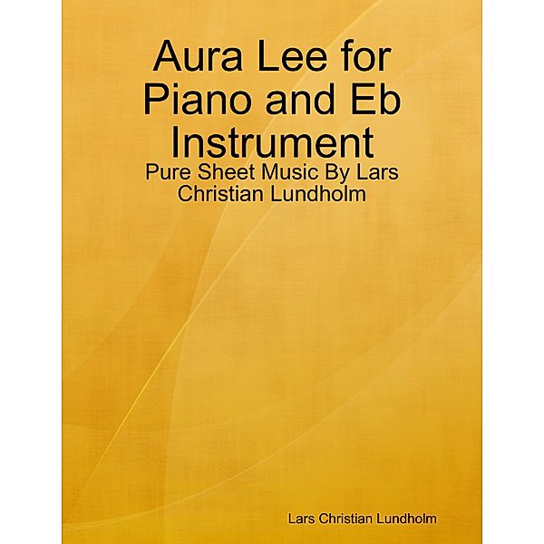 Aura Lee for Piano and Eb Instrument - Pure Sheet Music By Lars Christian Lundholm, Lars Christian Lundholm