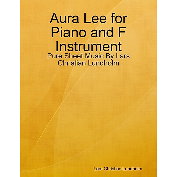 Aura Lee for Piano and F Instrument - Pure Sheet Music By Lars Christian Lundholm, Lars Christian Lundholm