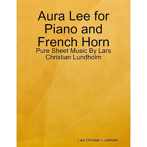 Aura Lee for Piano and French Horn - Pure Sheet Music By Lars Christian Lundholm, Lars Christian Lundholm