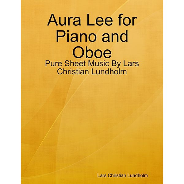 Aura Lee for Piano and Oboe - Pure Sheet Music By Lars Christian Lundholm, Lars Christian Lundholm