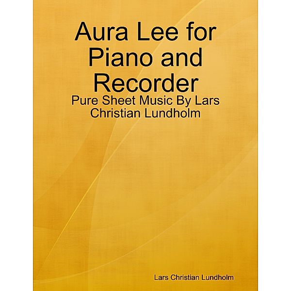 Aura Lee for Piano and Recorder - Pure Sheet Music By Lars Christian Lundholm, Lars Christian Lundholm