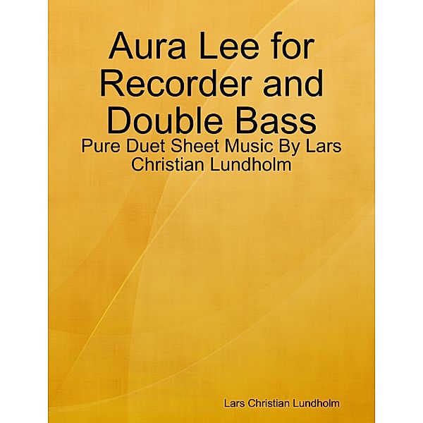 Aura Lee for Recorder and Double Bass - Pure Duet Sheet Music By Lars Christian Lundholm, Lars Christian Lundholm