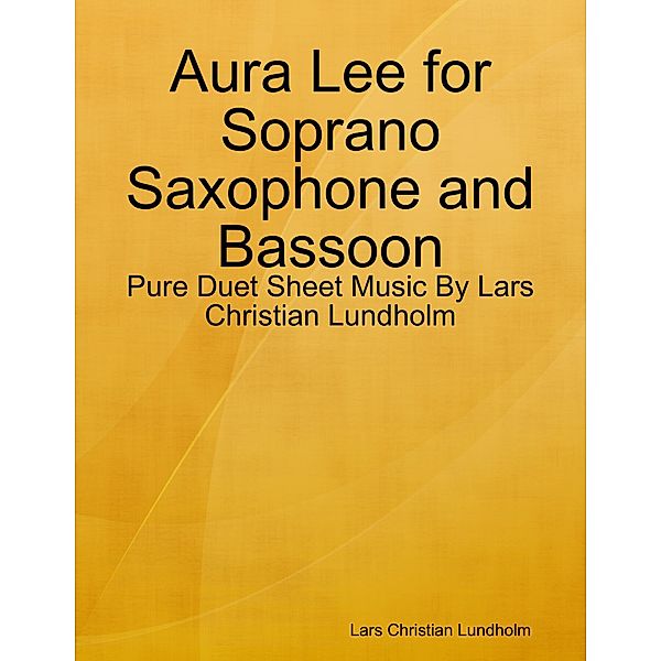 Aura Lee for Soprano Saxophone and Bassoon - Pure Duet Sheet Music By Lars Christian Lundholm, Lars Christian Lundholm