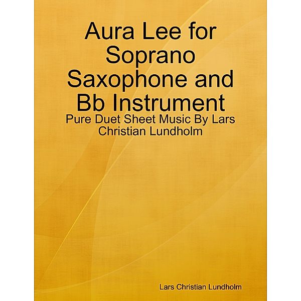 Aura Lee for Soprano Saxophone and Bb Instrument - Pure Duet Sheet Music By Lars Christian Lundholm, Lars Christian Lundholm