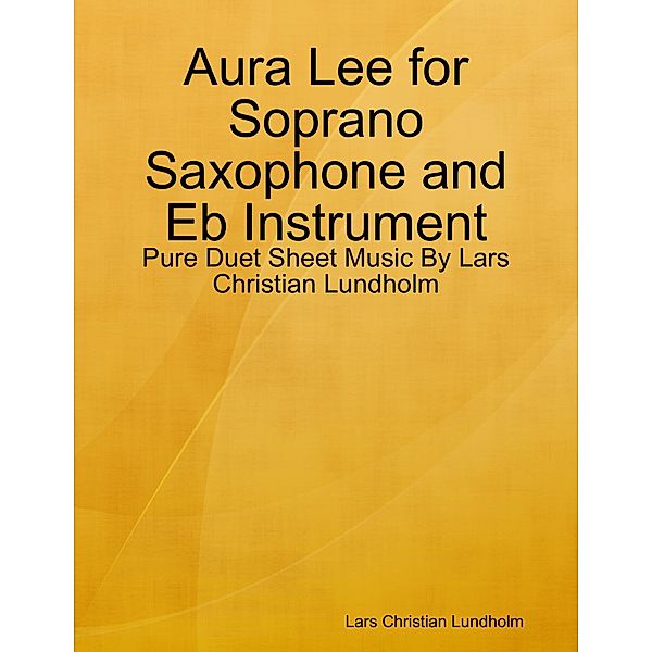 Aura Lee for Soprano Saxophone and Eb Instrument - Pure Duet Sheet Music By Lars Christian Lundholm, Lars Christian Lundholm
