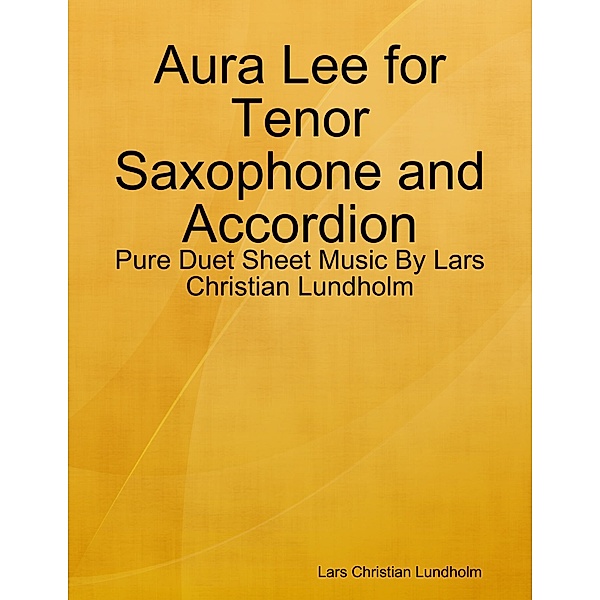Aura Lee for Tenor Saxophone and Accordion - Pure Duet Sheet Music By Lars Christian Lundholm, Lars Christian Lundholm