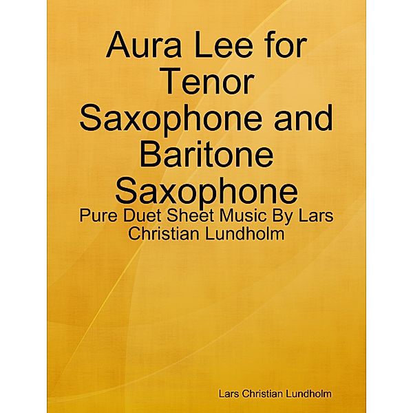 Aura Lee for Tenor Saxophone and Baritone Saxophone - Pure Duet Sheet Music By Lars Christian Lundholm, Lars Christian Lundholm