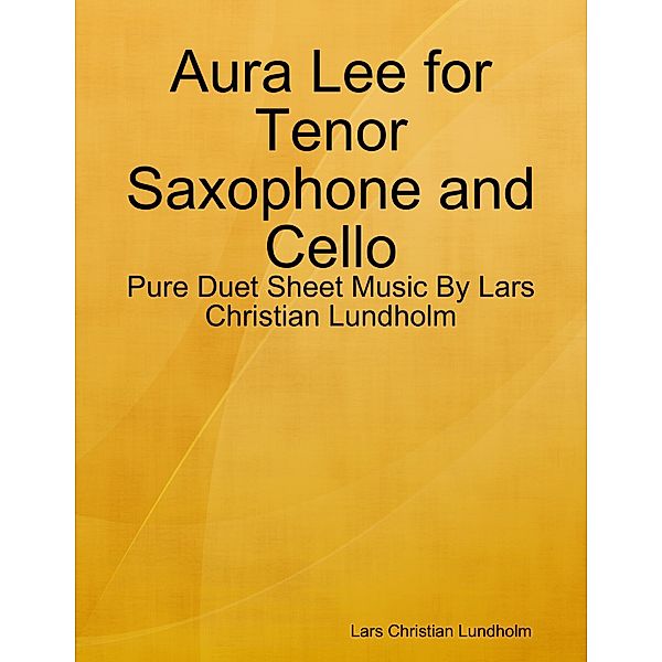 Aura Lee for Tenor Saxophone and Cello - Pure Duet Sheet Music By Lars Christian Lundholm, Lars Christian Lundholm