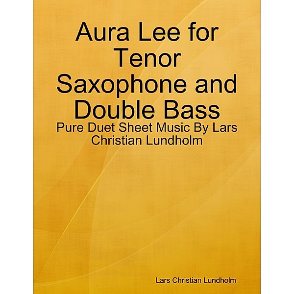 Aura Lee for Tenor Saxophone and Double Bass - Pure Duet Sheet Music By Lars Christian Lundholm, Lars Christian Lundholm