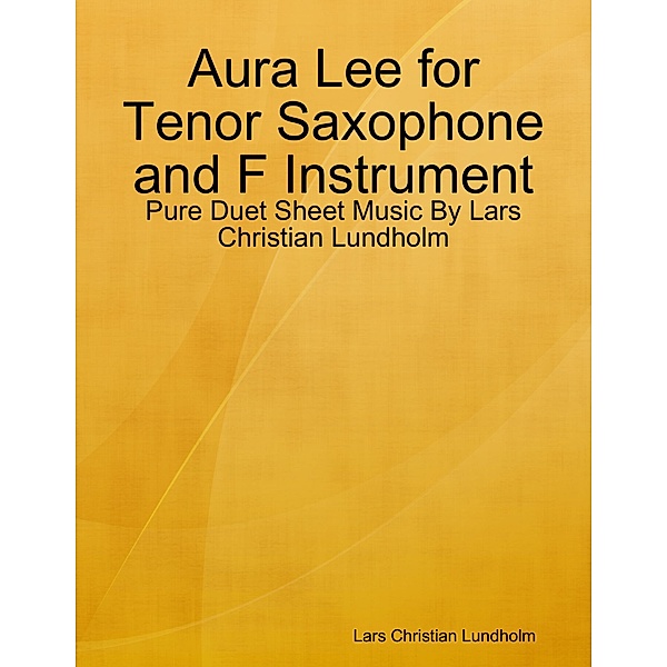 Aura Lee for Tenor Saxophone and F Instrument - Pure Duet Sheet Music By Lars Christian Lundholm, Lars Christian Lundholm