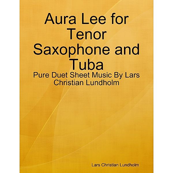Aura Lee for Tenor Saxophone and Tuba - Pure Duet Sheet Music By Lars Christian Lundholm, Lars Christian Lundholm