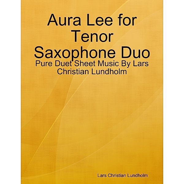 Aura Lee for Tenor Saxophone Duo - Pure Duet Sheet Music By Lars Christian Lundholm, Lars Christian Lundholm