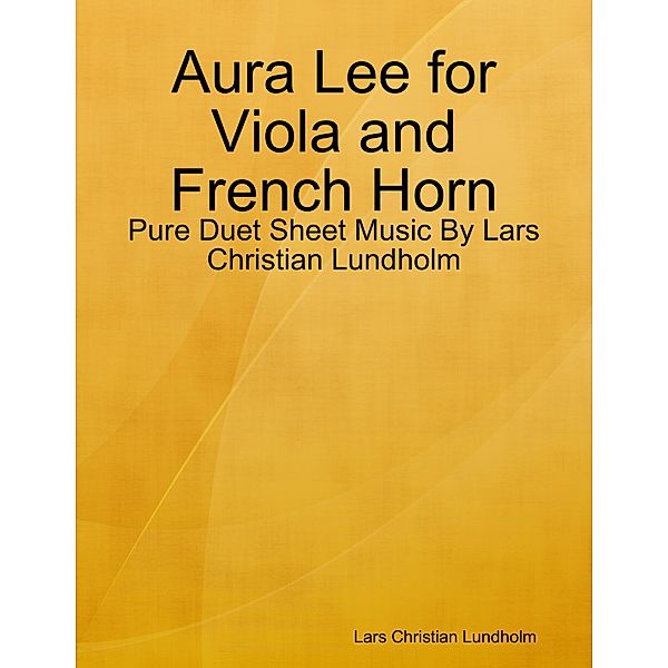 Aura Lee for Viola and French Horn - Pure Duet Sheet Music By Lars Christian Lundholm, Lars Christian Lundholm