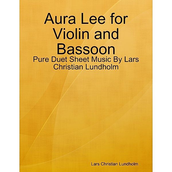 Aura Lee for Violin and Bassoon - Pure Duet Sheet Music By Lars Christian Lundholm, Lars Christian Lundholm