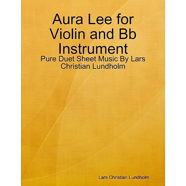 Aura Lee for Violin and Bb Instrument - Pure Duet Sheet Music By Lars Christian Lundholm, Lars Christian Lundholm