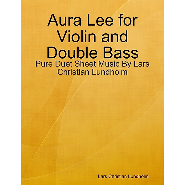 Aura Lee for Violin and Double Bass - Pure Duet Sheet Music By Lars Christian Lundholm, Lars Christian Lundholm