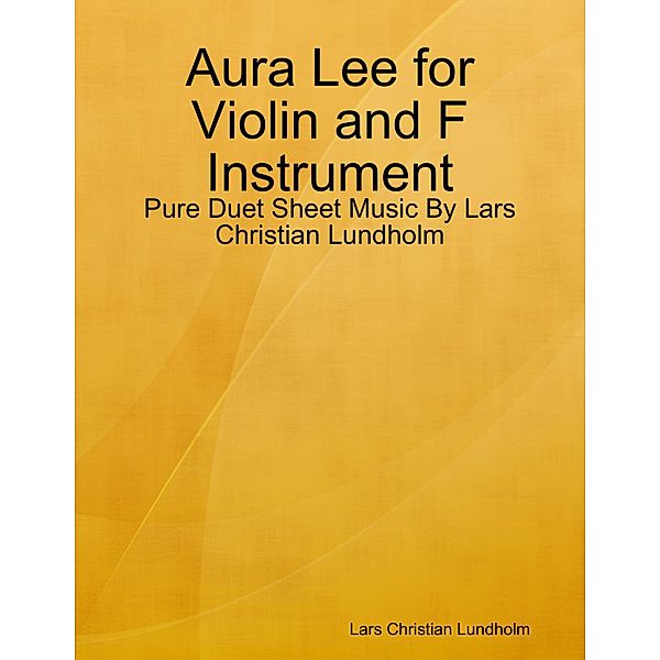 Aura Lee for Violin and F Instrument - Pure Duet Sheet Music By Lars Christian Lundholm, Lars Christian Lundholm