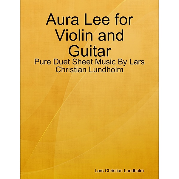 Aura Lee for Violin and Guitar - Pure Duet Sheet Music By Lars Christian Lundholm, Lars Christian Lundholm
