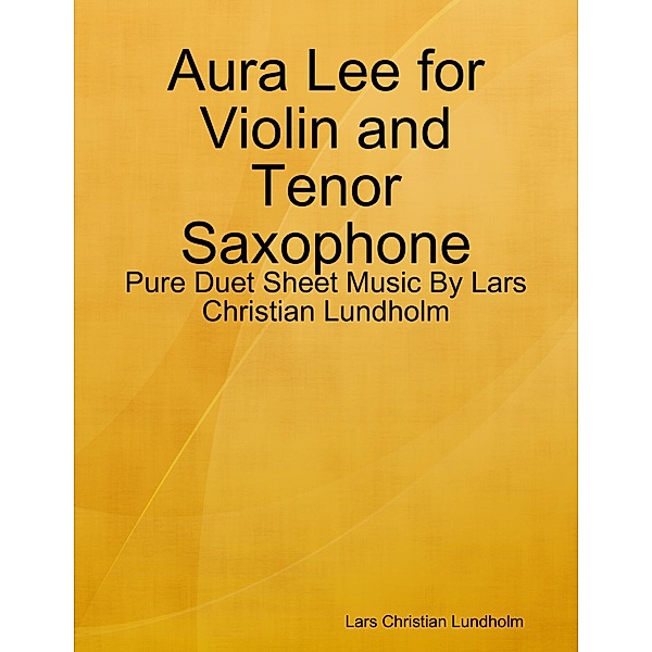 Aura Lee for Violin and Tenor Saxophone - Pure Duet Sheet Music By Lars Christian Lundholm, Lars Christian Lundholm