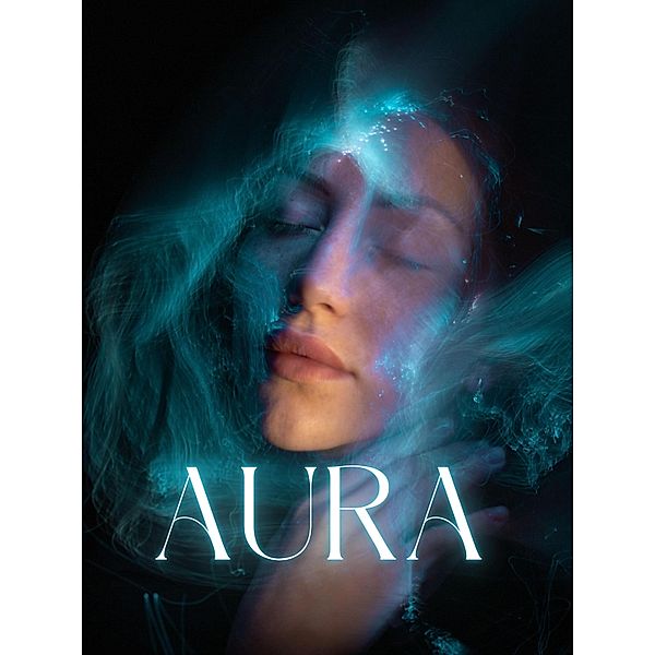 Aura sehen lernen - Befreie dich jetzt: Tauche ein in die geheime Welt der Auren -, Hellen Batler