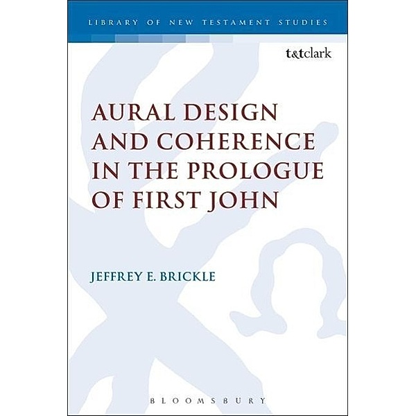 Aural Design and Coherence in the Prologue of First John, Jeffrey E. Brickle
