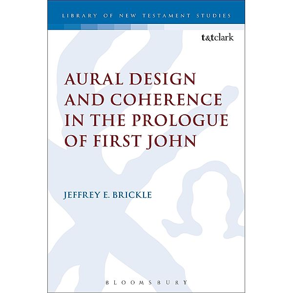 Aural Design and Coherence in the Prologue of First John, Jeffrey E. Brickle