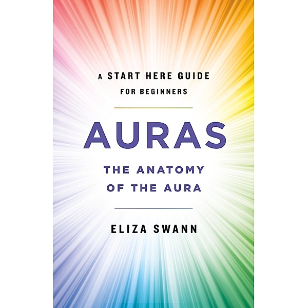 Auras / A Start Here Guide for Beginners, Eliza Swann