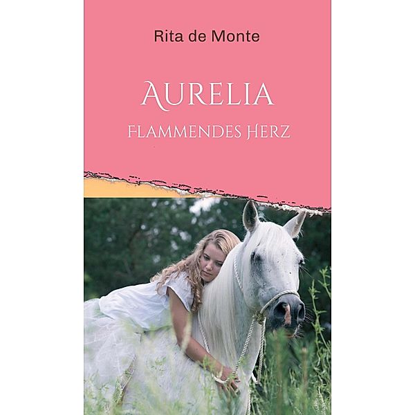 Aurelia - Flammendes Herz / Aurelia Bd.1, Rita de Monte