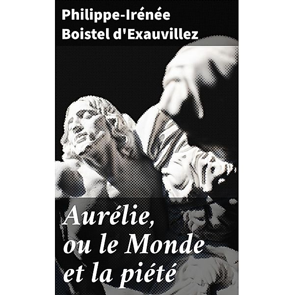 Aurélie, ou le Monde et la piété, Philippe-Irénée Boistel d'Exauvillez