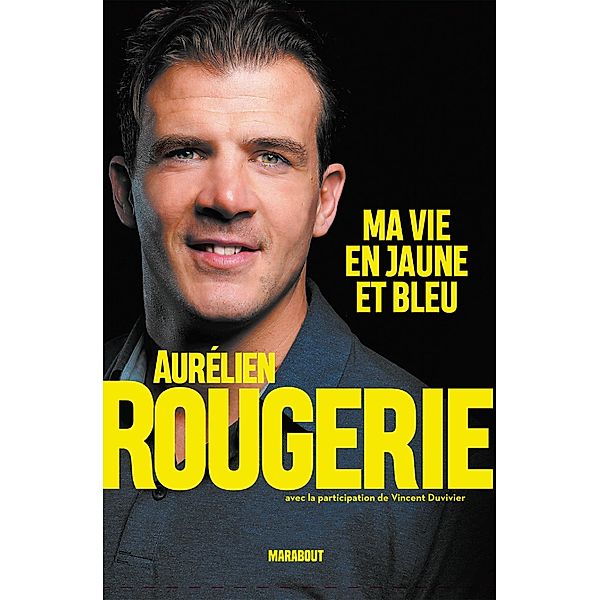 Aurélien Rougerie : ma vie en jaune et bleu / Sport, Aurélien Rougerie, Vincent Duvivier
