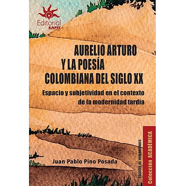 Aurelio Arturo y la poesía colombiana del siglo XX, Juan Pablo Pino Posada