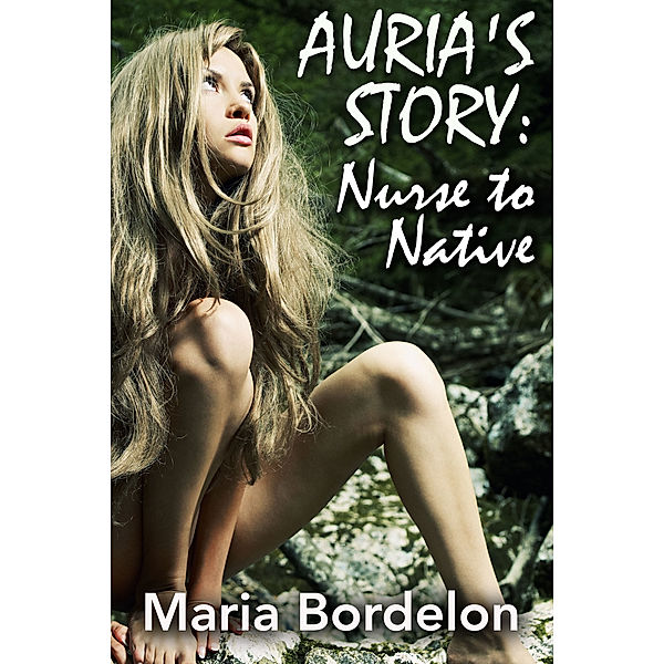 Auria's Story: Nurse to Native, Maria Bordelon