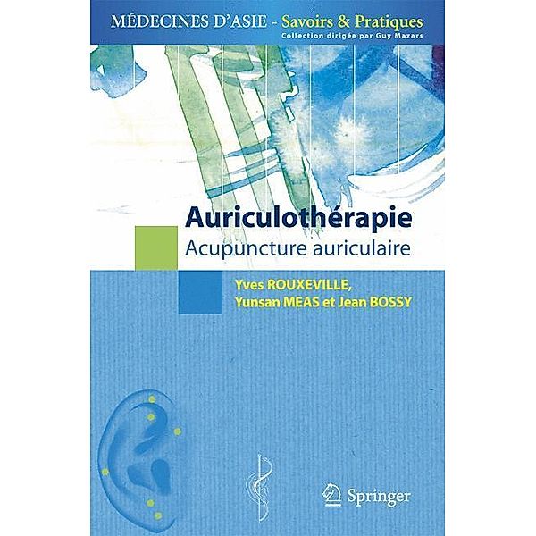 Auriculothérapie / Médecines d'Asie: Savoirs et Pratiques, Yves Rouxeville, Yunsan Méas, Jean Bossy