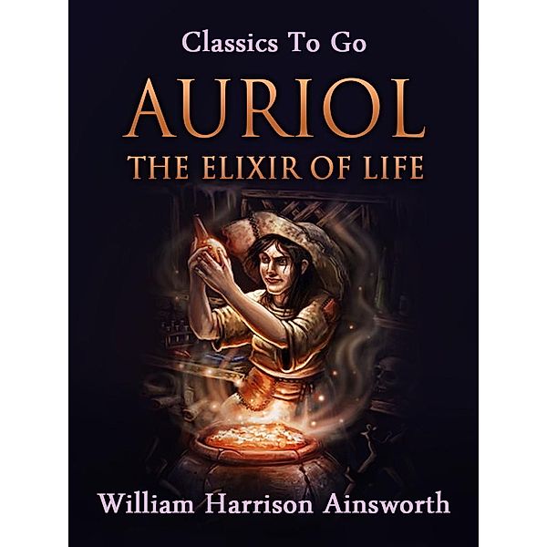 Auriol; Or, the Elixir of Life, William Harrison Ainsworth