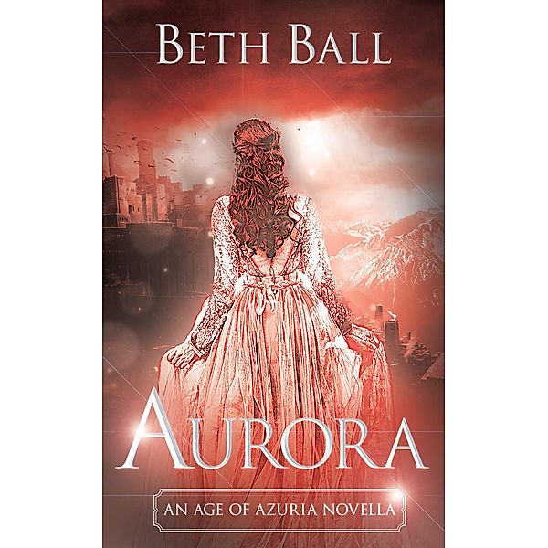 Aurora (Age of Azuria, #0) / Age of Azuria, Beth Ball