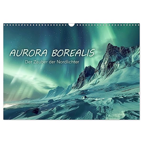 Aurora Borealis - Der Zauber der Nordlichter (Wandkalender 2025 DIN A3 quer), CALVENDO Monatskalender, Calvendo, Peter R. Stuhlmann